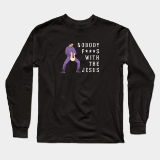 Nobody f***s with the Jesus Long Sleeve T-Shirt